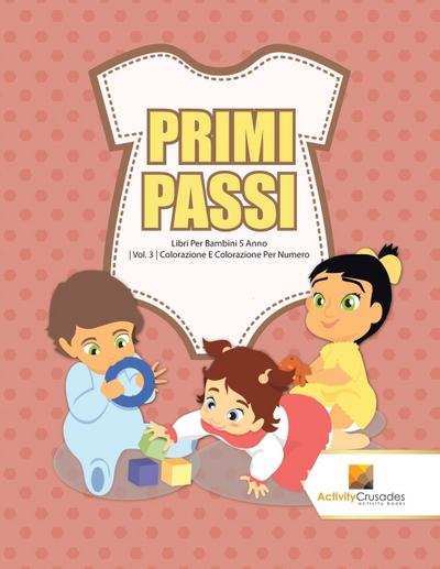 Primi Passi : Libri Per Bambini 5 Anno | Vol. 3 | Colorazione E Colorazione Per Numero - Activity Crusades