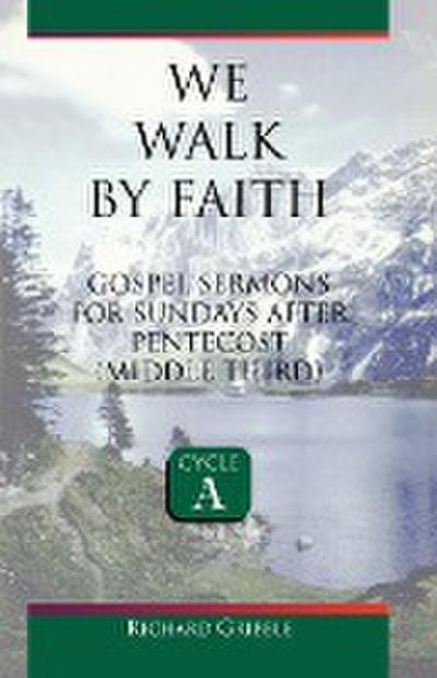 We Walk by Faith : Gospel Sermons for Sundays After Pentecost (Middle Third) Cycle a - Richard Gribble