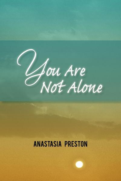 You Are Not Alone - Anastasia Preston