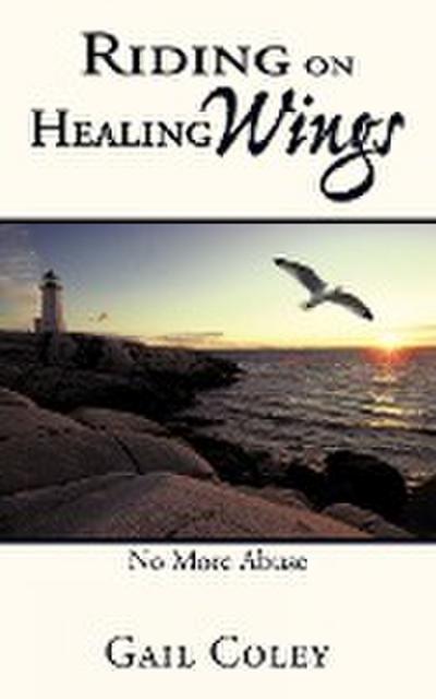 Riding on Healing Wings : No More Abuse - Gail Coley