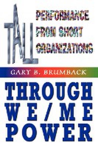 Tall Performance from Short Organizations Through We/Me Power - Gary B. Brumback