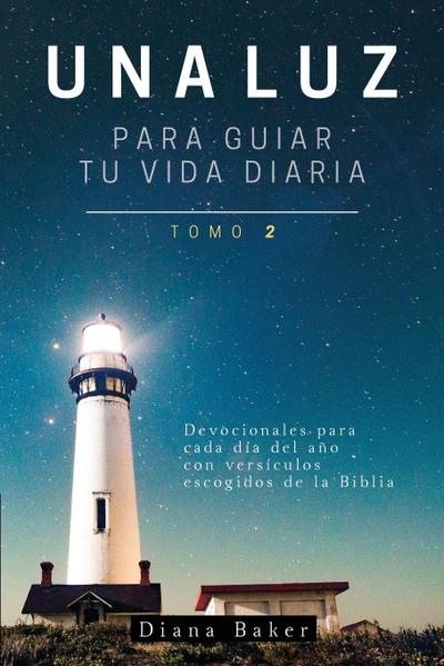 Una Luz Para Guiar Tu Vida - Tomo 2 : Devocionales para cada día del año con versículos escogidos de la Biblia - Samuel Bagster