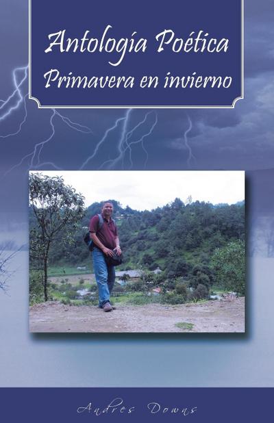 Antologia Poetica Primavera En Invierno - Andres Downs