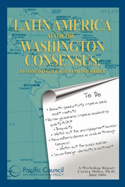 Latin America after the Washington Consensus : Re-assessing Policies and Priorities - Pacific Council on International Policy