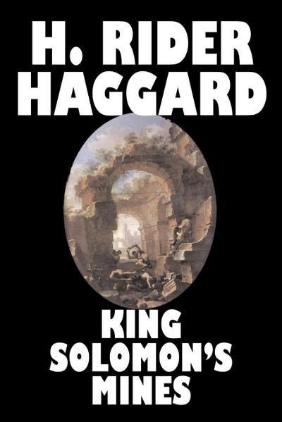 King Solomon's Mines by H. Rider Haggard, Fiction, Fantasy, Classics, Fairy Tales, Folk Tales, Legends & Mythology - H. Rider Haggard