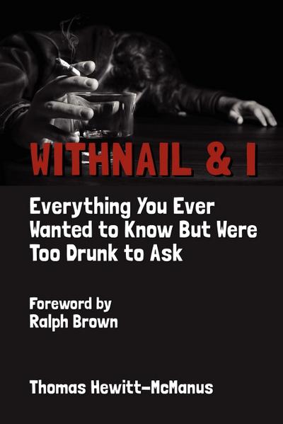 Withnail & I : Everything You Ever Wanted To Know But Were Too Drunk To Ask - Thomas Hewitt-McManus