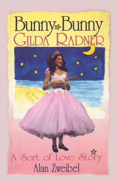 Bunny Bunny : Gilda Radner: A Sort of Love Story - Alan Zweibel