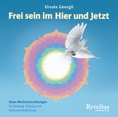 Frei sein im Hier und Jetzt : Neun Meditationsübungen für Heilung, Erdung und Selbstverwirklichung, CD - Ursula Georgii