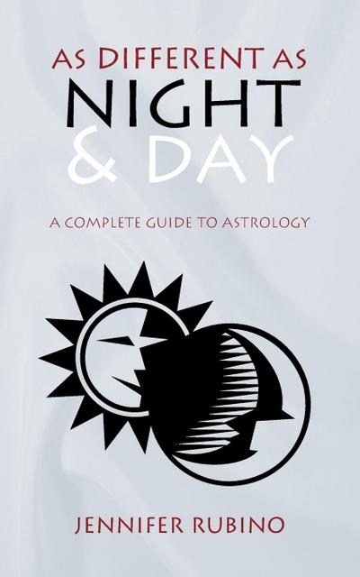 As Different as Night and Day : A Complete Guide to Astrology - Jennifer Rubino