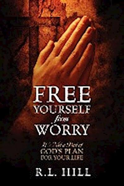 Free Yourself from Worry - R. L. Hill