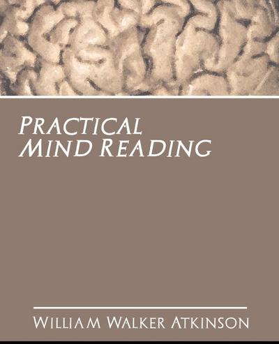 Practical Mind Reading - Walker Atkinson William Walker Atkinson