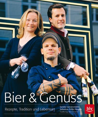 Bier & Genuss; Rezepte, Tradition und Lebensart ; Ill. v. Griesbeckdesign; Deutsch; 100 farb. Abb. - - Sebastian Priller-Riegele