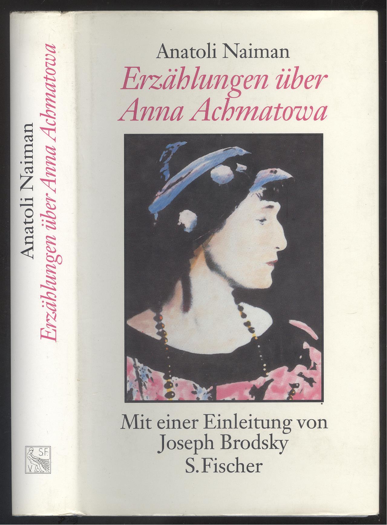 Erzählungen über Anna Achmatowa. Mit einer Vorbemerkung von Isaiah Berlin und einer Einleitung von Joseph Brodsky. - Naiman, Anatoli.