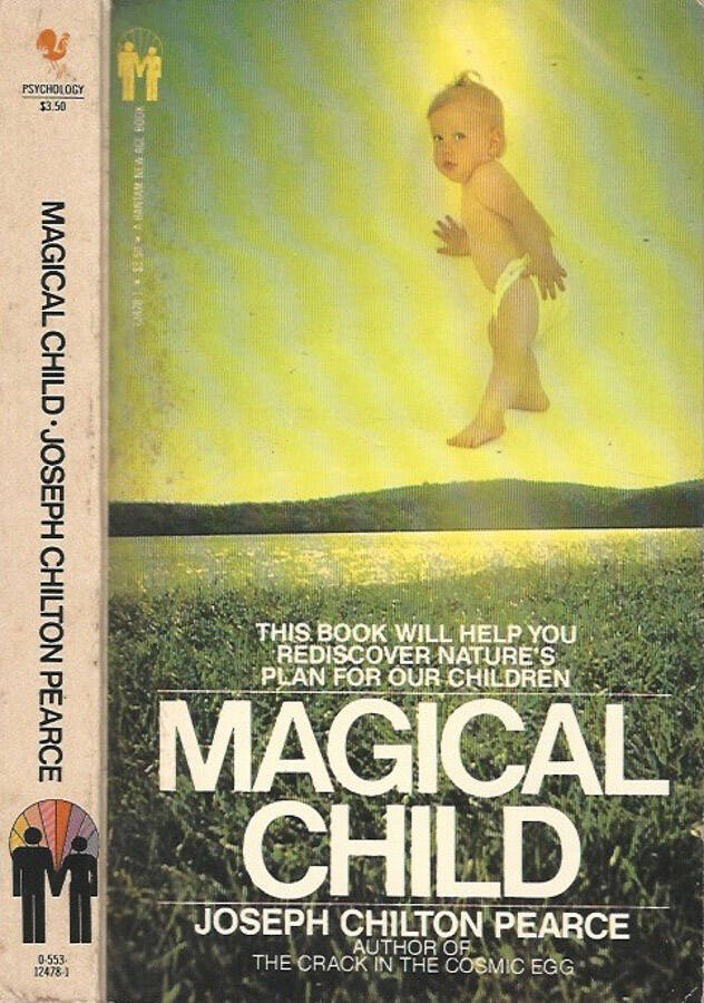 Magical Child Rediscovering Nature's Plan for Our Children - Joseph Chilton Pearce