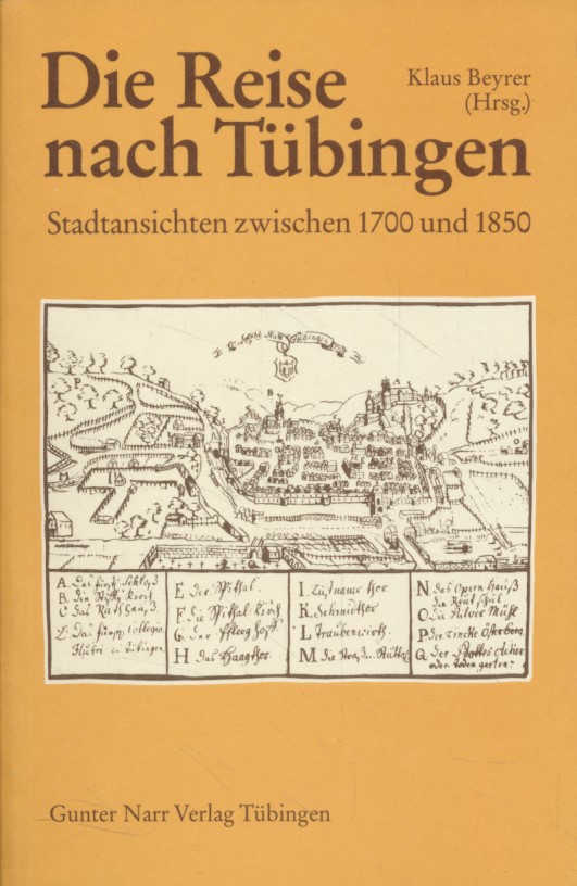 Die Reise nach Tübingen : Stadtansichten zwischen 1700 u. 1850. - Beyrer, Klaus (Hg.)