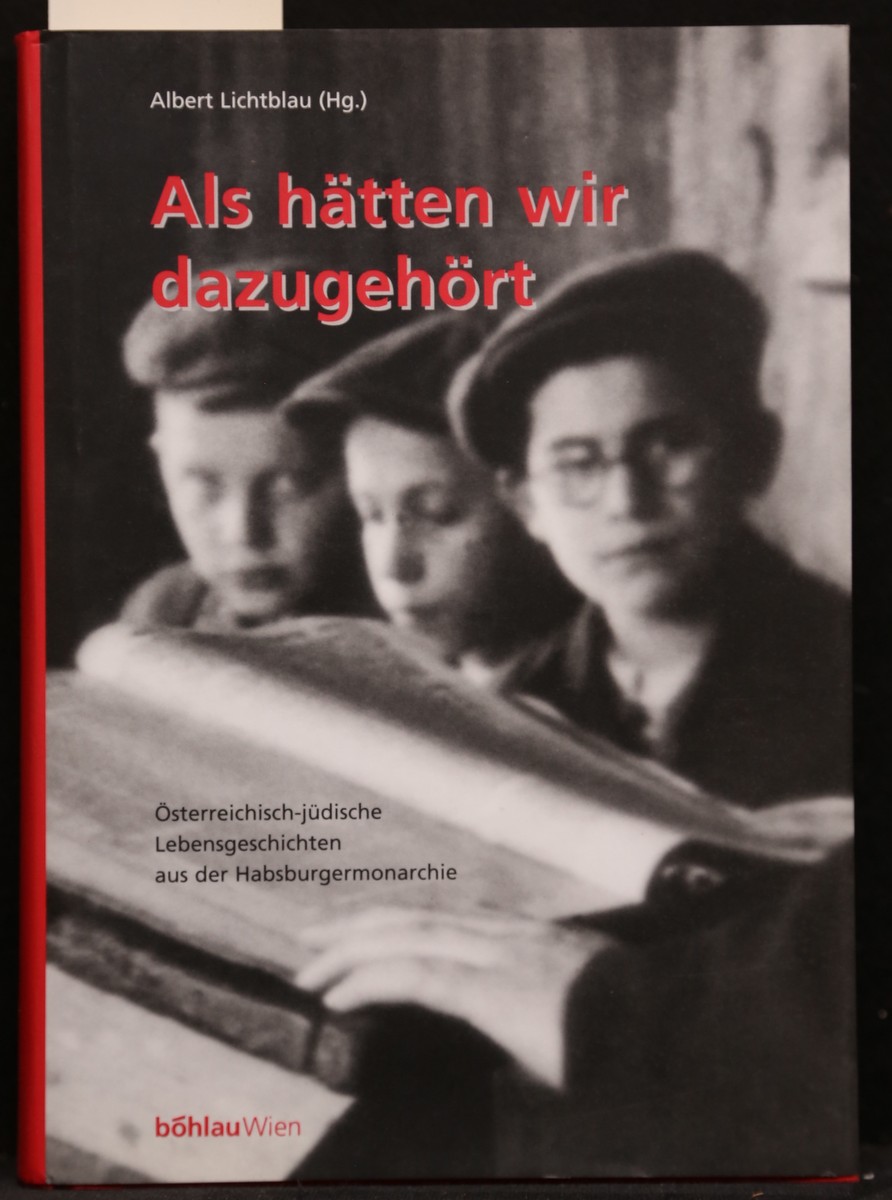 Als hätten wir dazugehört. Österreichisch-jüdische Lebensgeschichten aus der Habsburgermonarchie. - Lichtblau, Albert (Hrsg.)
