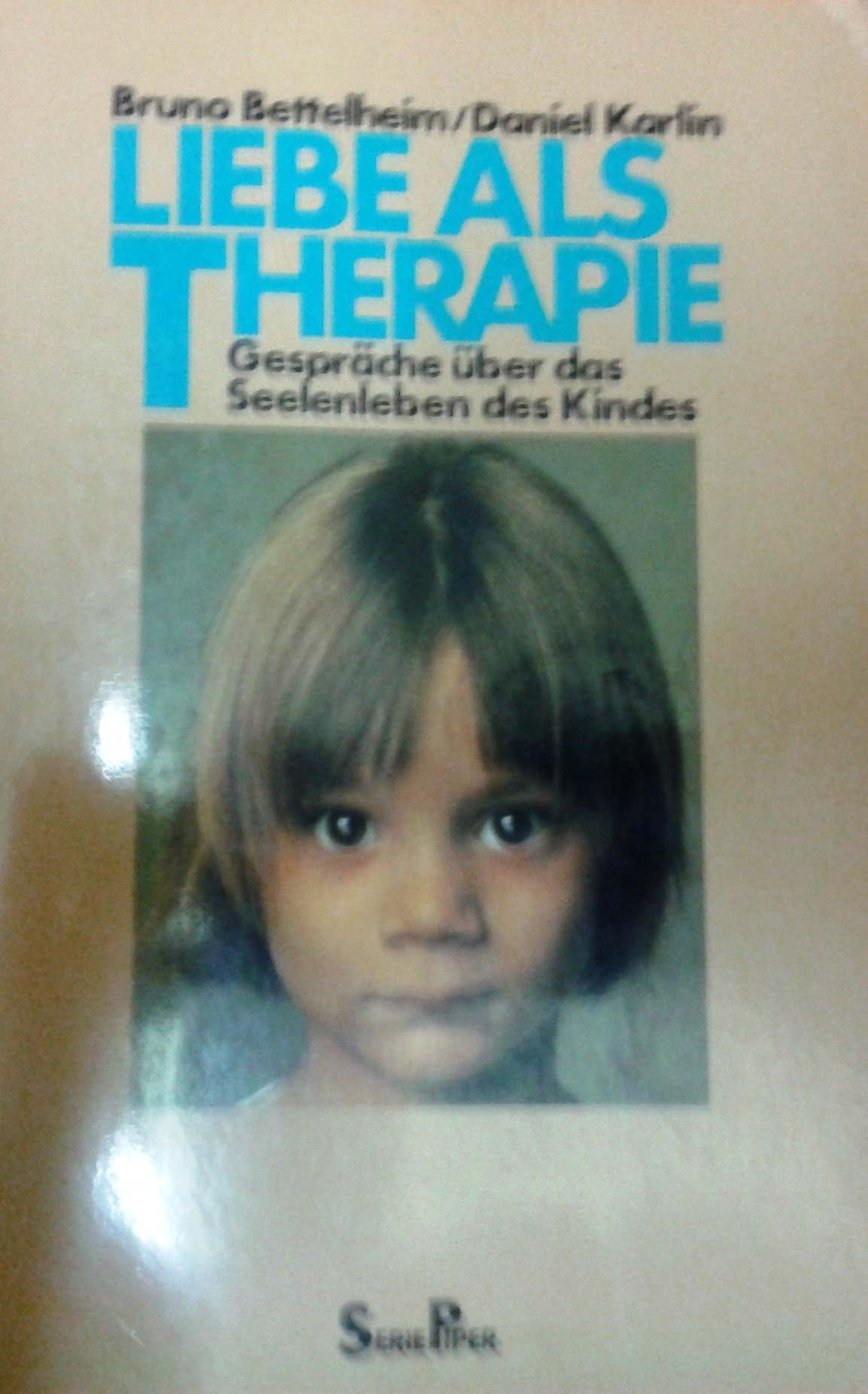 Liebe als Therapie Gespräche über d. Seelenleben d. Kindes - Bettelheim Bruno und Daniel Karlin