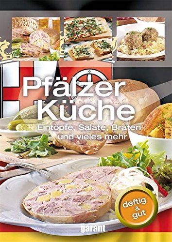 Pfälzer Küche kochen und backen Eintöpfe, Salate, Braten und vieles mehr ; [deftig & gut]