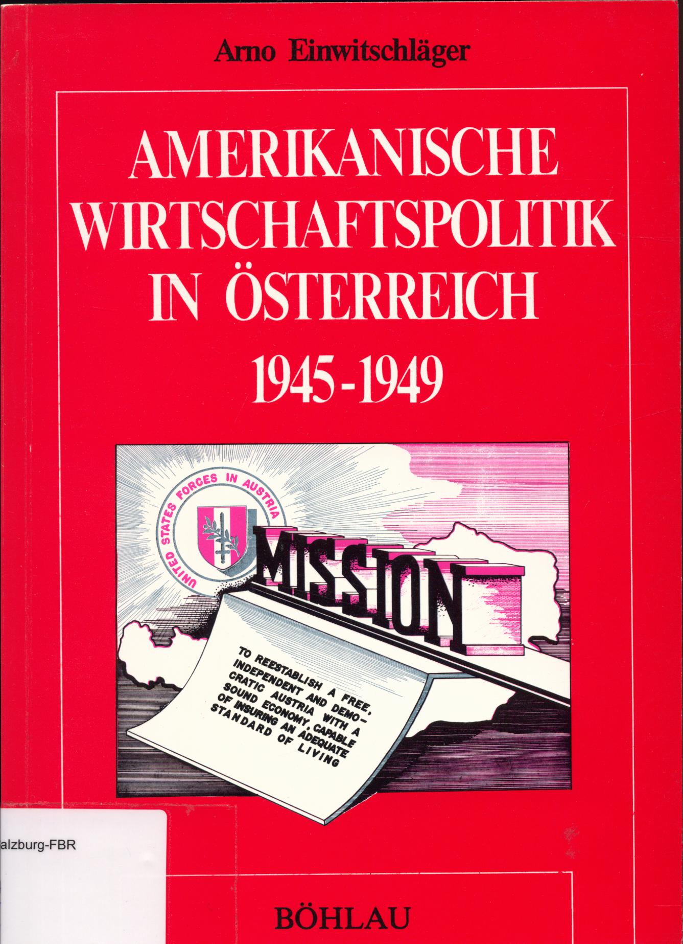 Amerikanische Wirtschaftspolitik in Österreich 1945-1949 - Einwitschläger, Arno