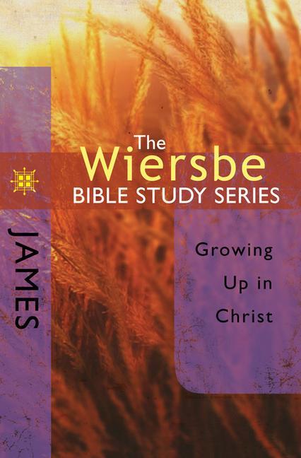The Wiersbe Bible Study Series: James: Growing Up in Christ - Wiersbe, Warren W.
