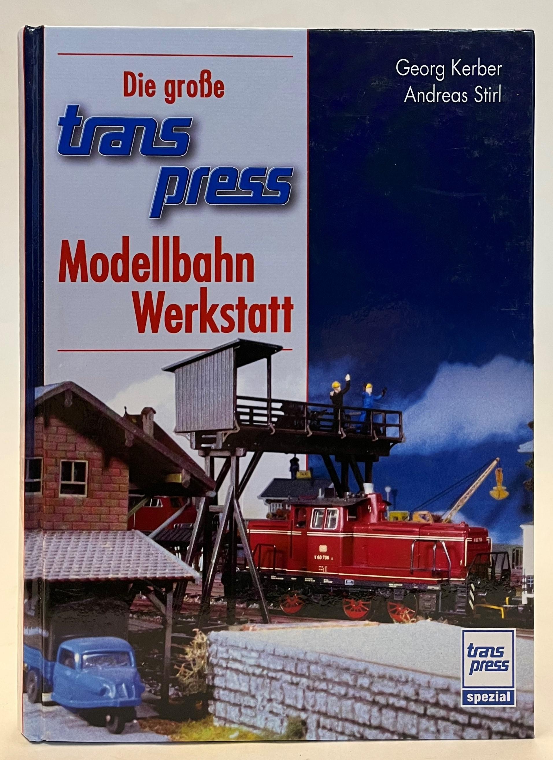 Die große transpress Modellbahnwerkstatt. - Kerber, Georg / Stirl, Andreas