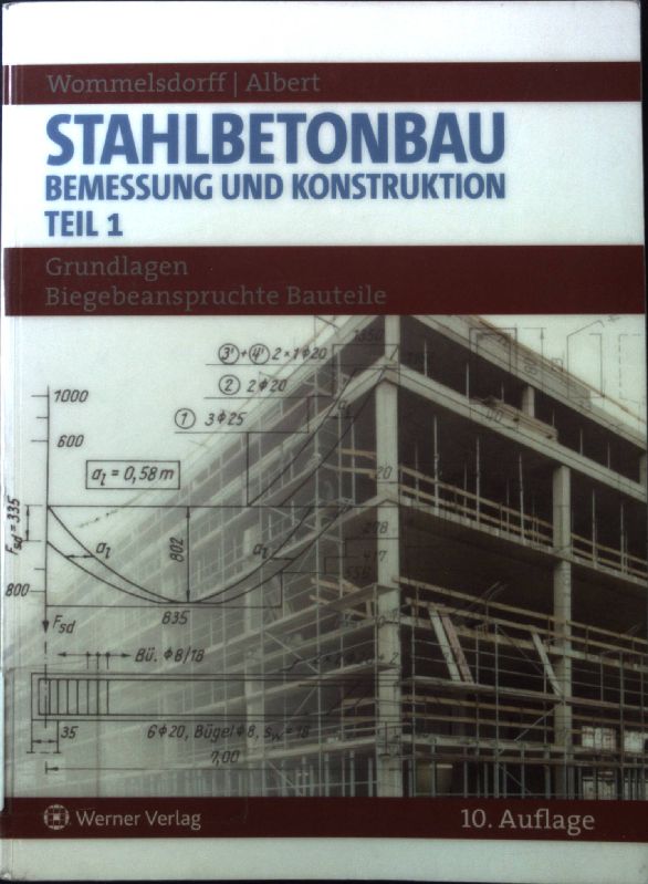 Stahlbetonbau.Teil 1. Grundlagen biegebeanspruchte Bauteile - Wommelsdorff, Otto