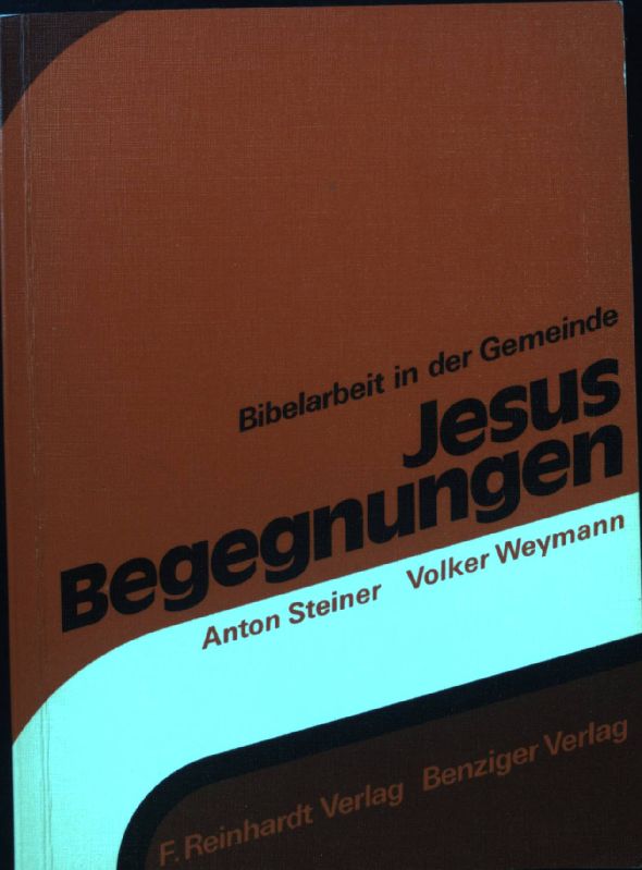 Jesus-Begegnungen. Bibelarbeit in der Gemeinde ; Bd. 1 - Steiner, Anton und Volker Weymann