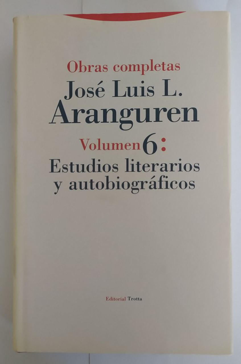 Obras completas Volumen 6: Estudios literarios y autobiográficos. José Luis L. Aranguren - Aranguren, José Luis L. (1909-1996)