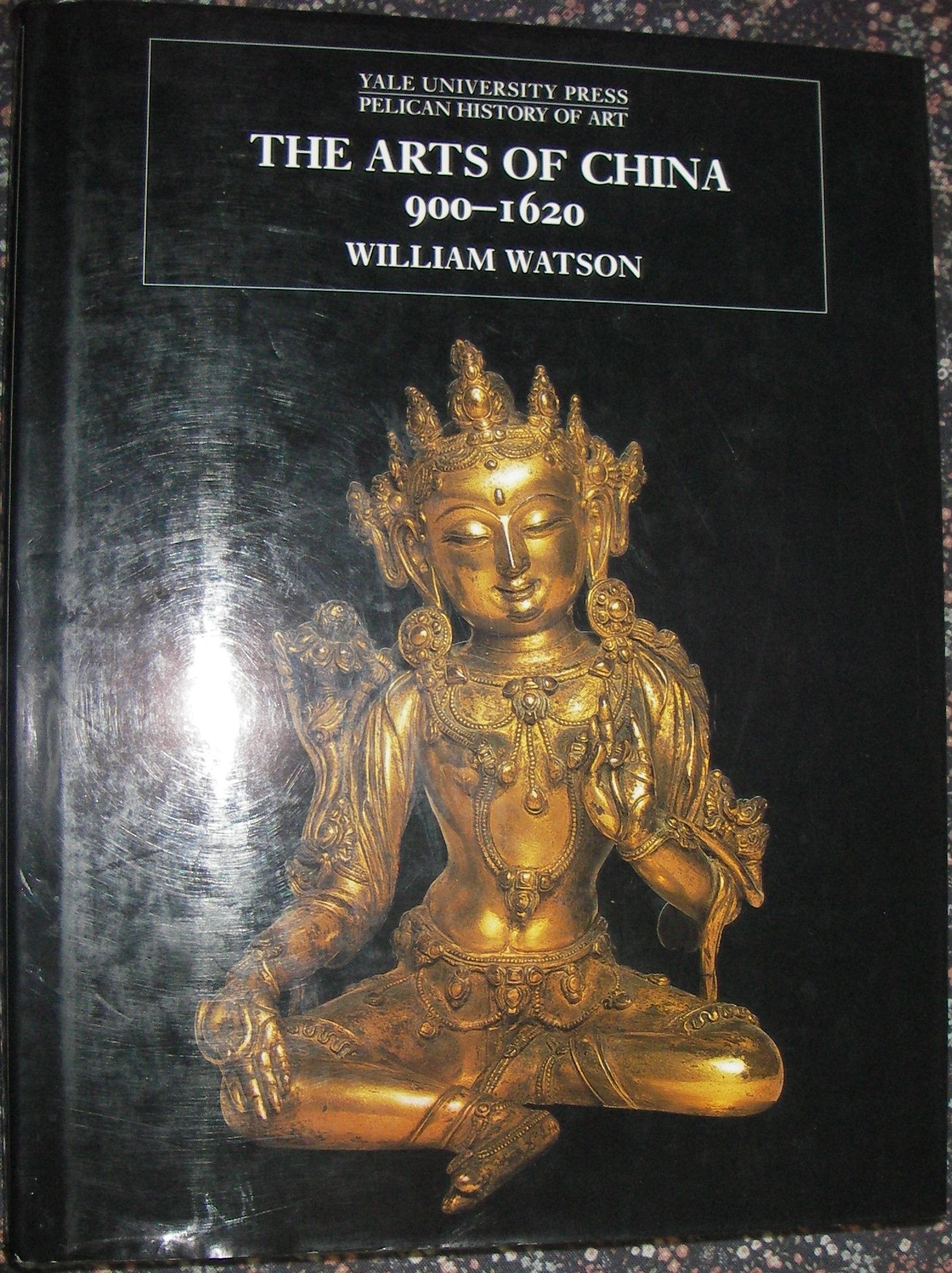 The Arts of China 900–1700 (The Yale University Press Pelican History of Art Ser - Watson, William