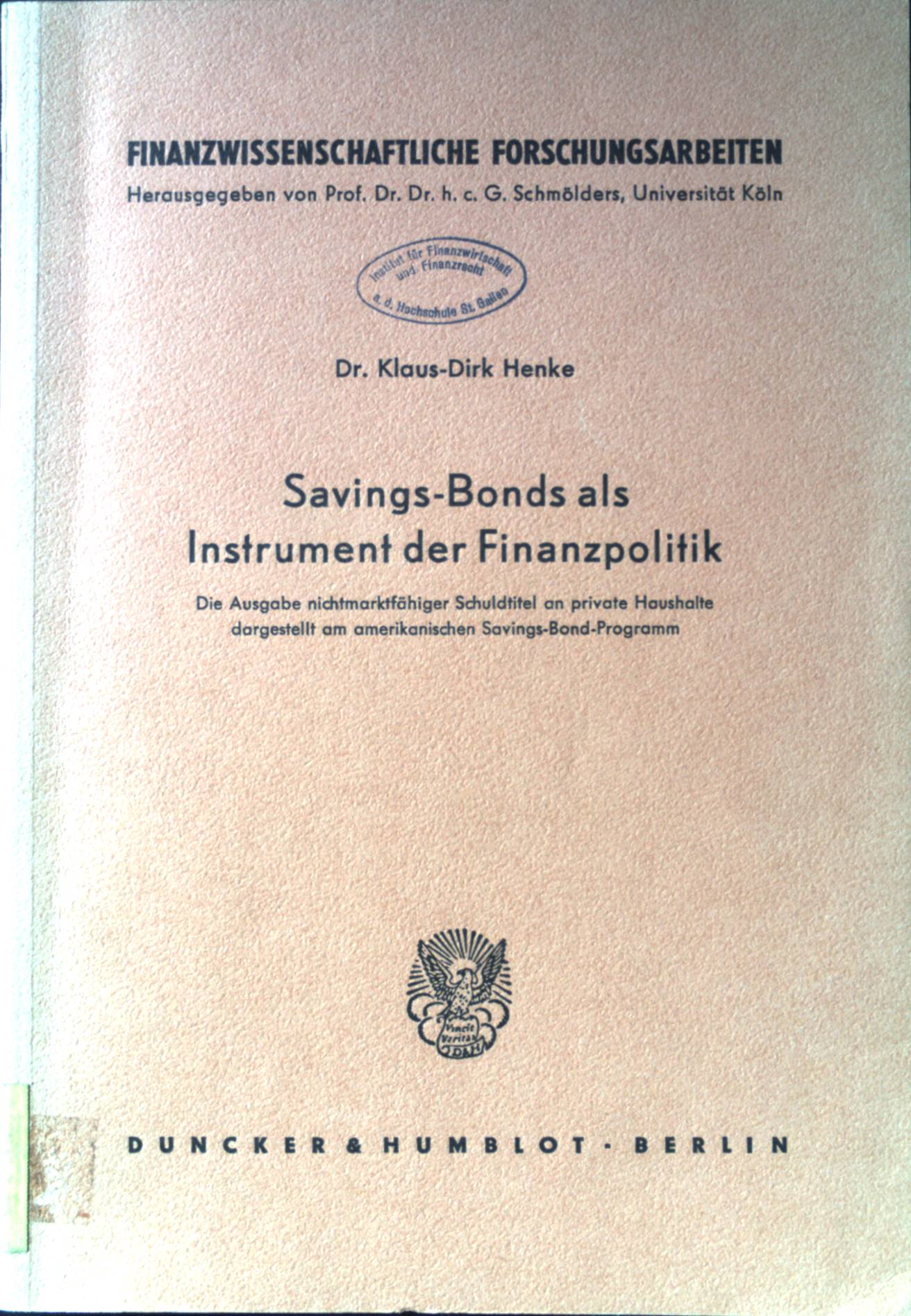 Savings-Bonds als Instrument der Finanzpolitik : Die Ausg. nichtmarktfähiger Schuldtitel an private Haushalte dargestellt am amerikan. Savings-Bond-Programm. Finanzwissenschaftliche Forschungsarbeiten ; N.F., H. 39. - Henke, Klaus-Dirk