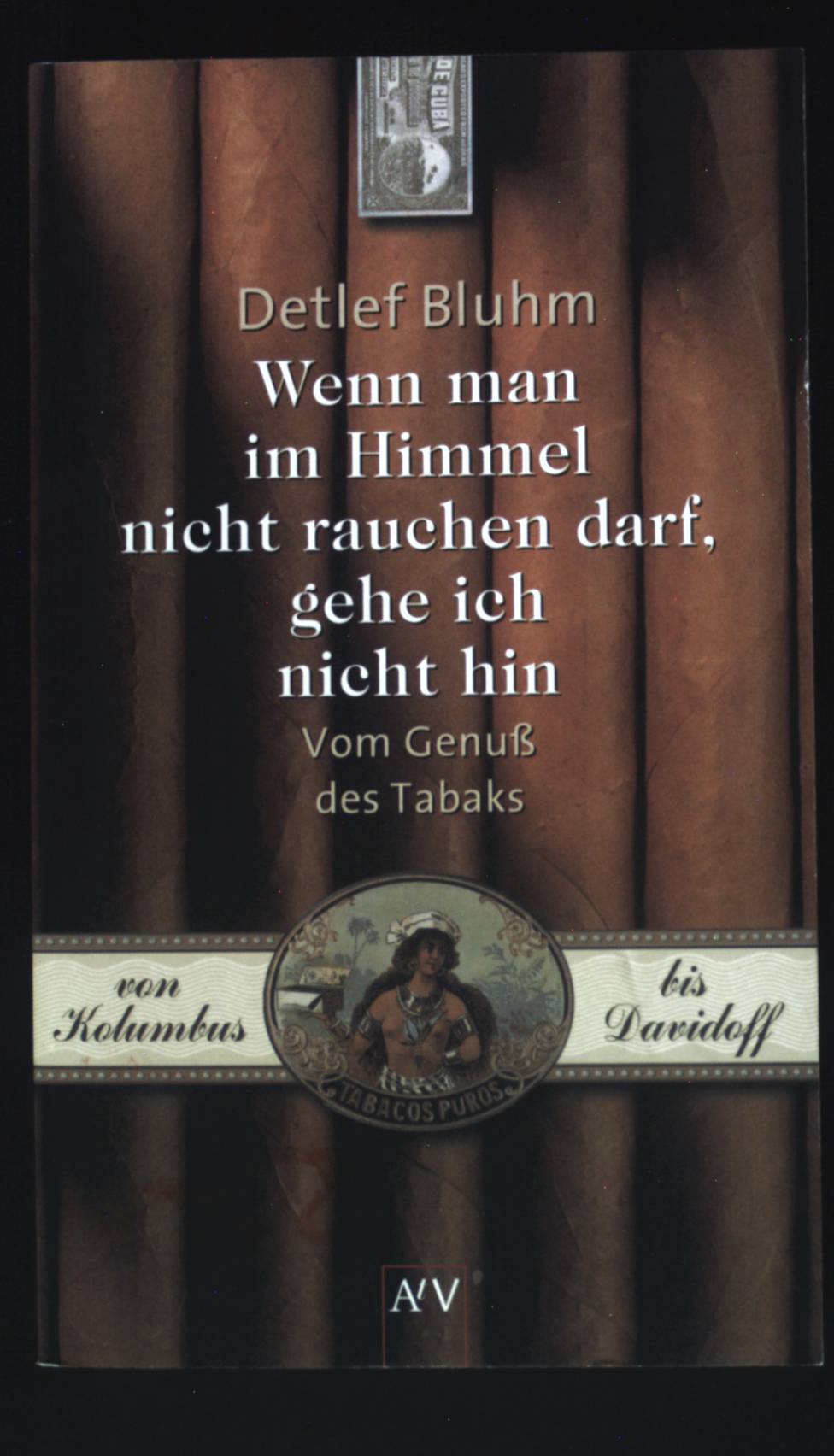 Wenn man im Himmel nicht rauchen darf, gehe ich nicht hin : vom Genuß des Tabaks . Aufbau-Taschenbücher ; 1685 - Bluhm, Detlef