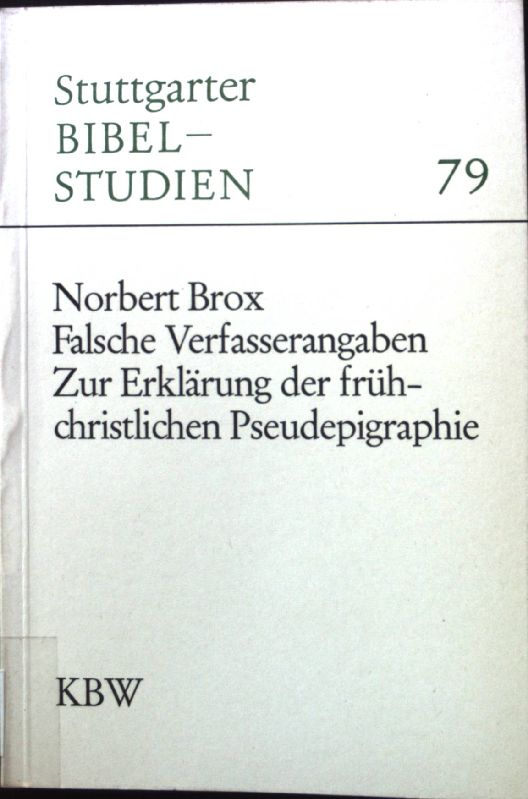 Falsche Verfasserangaben : zur Erklärung d. frühchristl. Pseudepigraphie. Stuttgarter Bibelstudien ; 79 - Brox, Norbert
