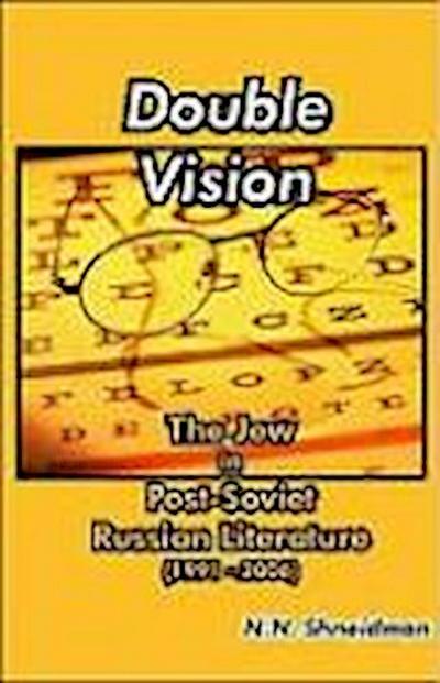 Double Vision : The Jew in Post-Soviet Russian Literature, 1991-2006 - N N Shneidman