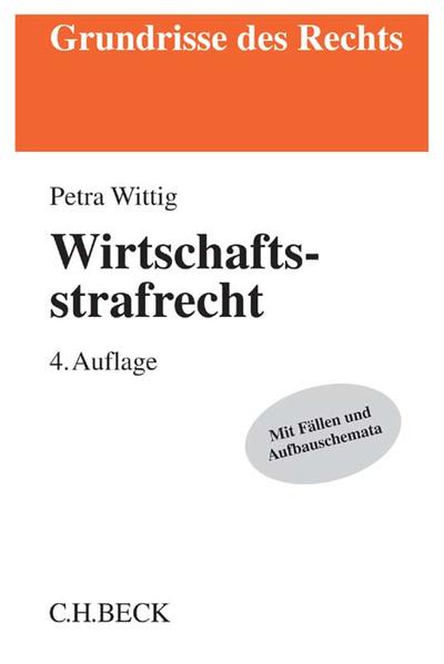 Wirtschaftsstrafrecht: Mit Fällen und Aufbauschemata - Wittig, Petra