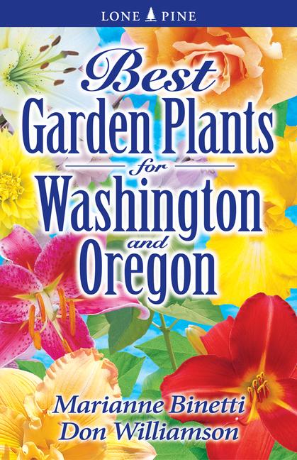 Best Garden Plants for Washington and Oregon - Binetti, Marianne|Williamson, Don