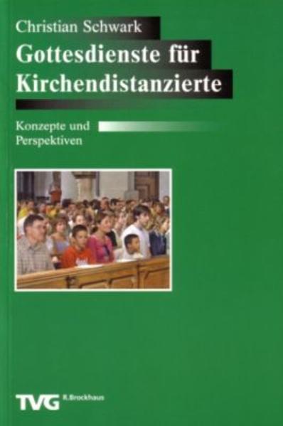 Gottesdienste für Kirchendistanzierte: Konzepte und Perspektiven (TVG-Monografien, 17, Band 17) Konzepte und Perspektiven - Schwark, Christian