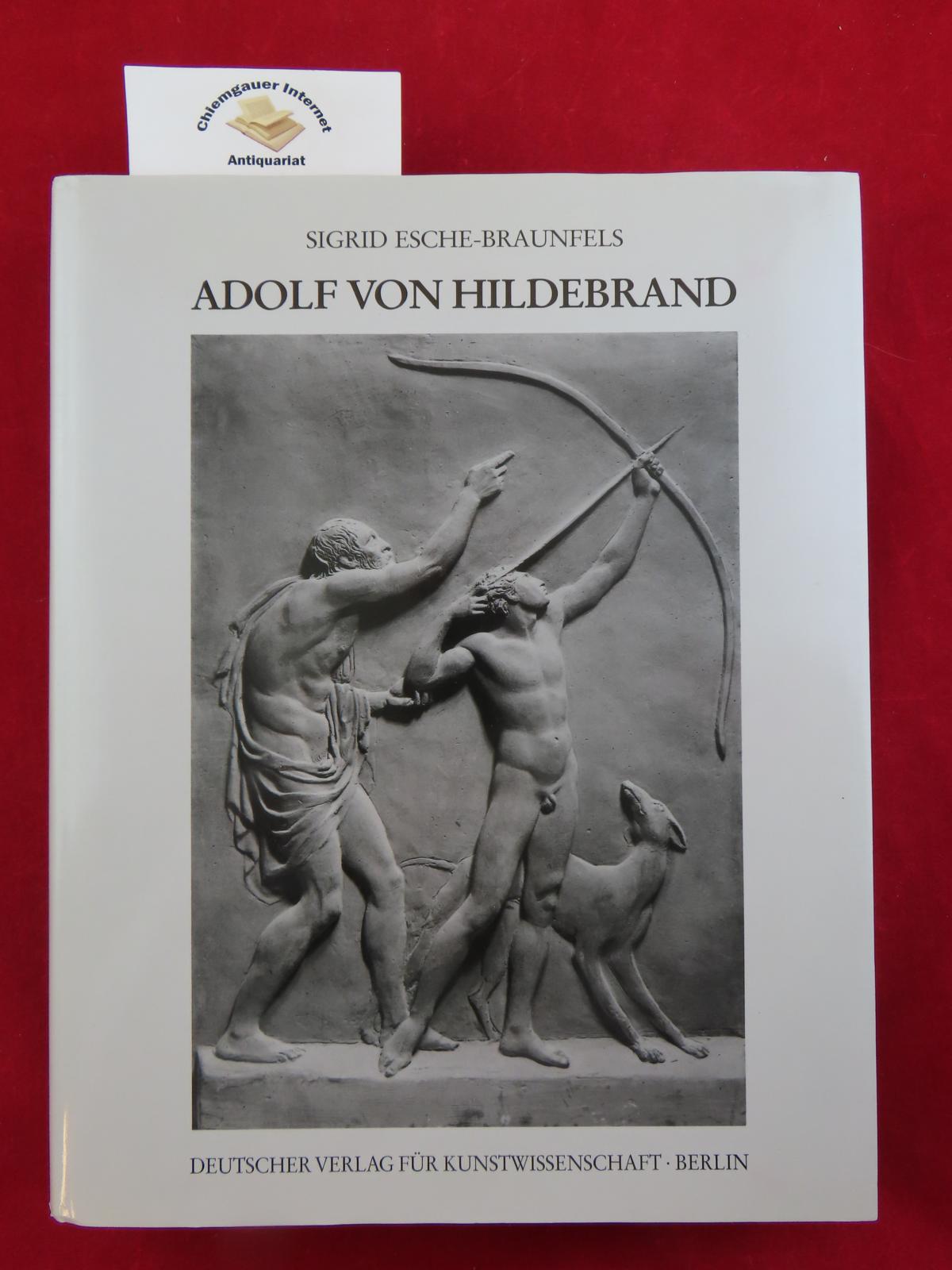 Adolf von Hildebrand : (1847 - 1921). - Esche-Braunfels, Sigrid