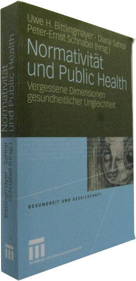 Normativität und Public Health. Vergessene Dimensionen gesundheitlicher Ungleichheit. - Bittlingmayer, Uwe H. u.a. (Hrsg.)