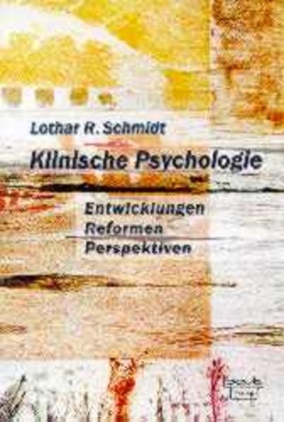 Klinische Psychologie. Entwicklungen, Reformen, Perspektiven. - Schmidt, Lothar R.