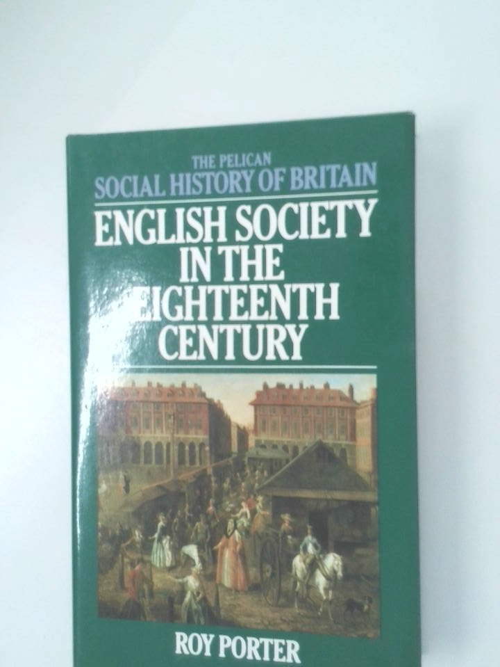 English Society in the Eighteenth Century - Porter, Roy