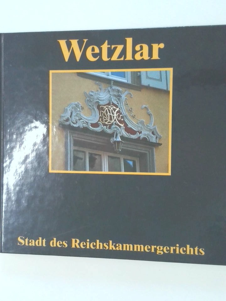 Wetzlar Stadt des Reichskammergerichts - Hrsg. G. Schmidt-von Rhein