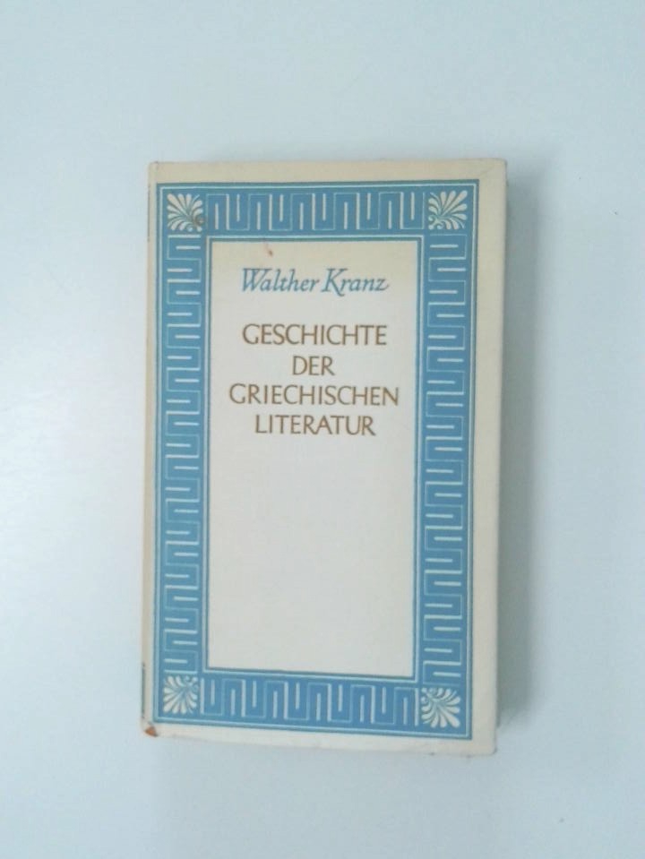 Geschichte der griechischen Literatur Walther Kranz - Walther Kranz