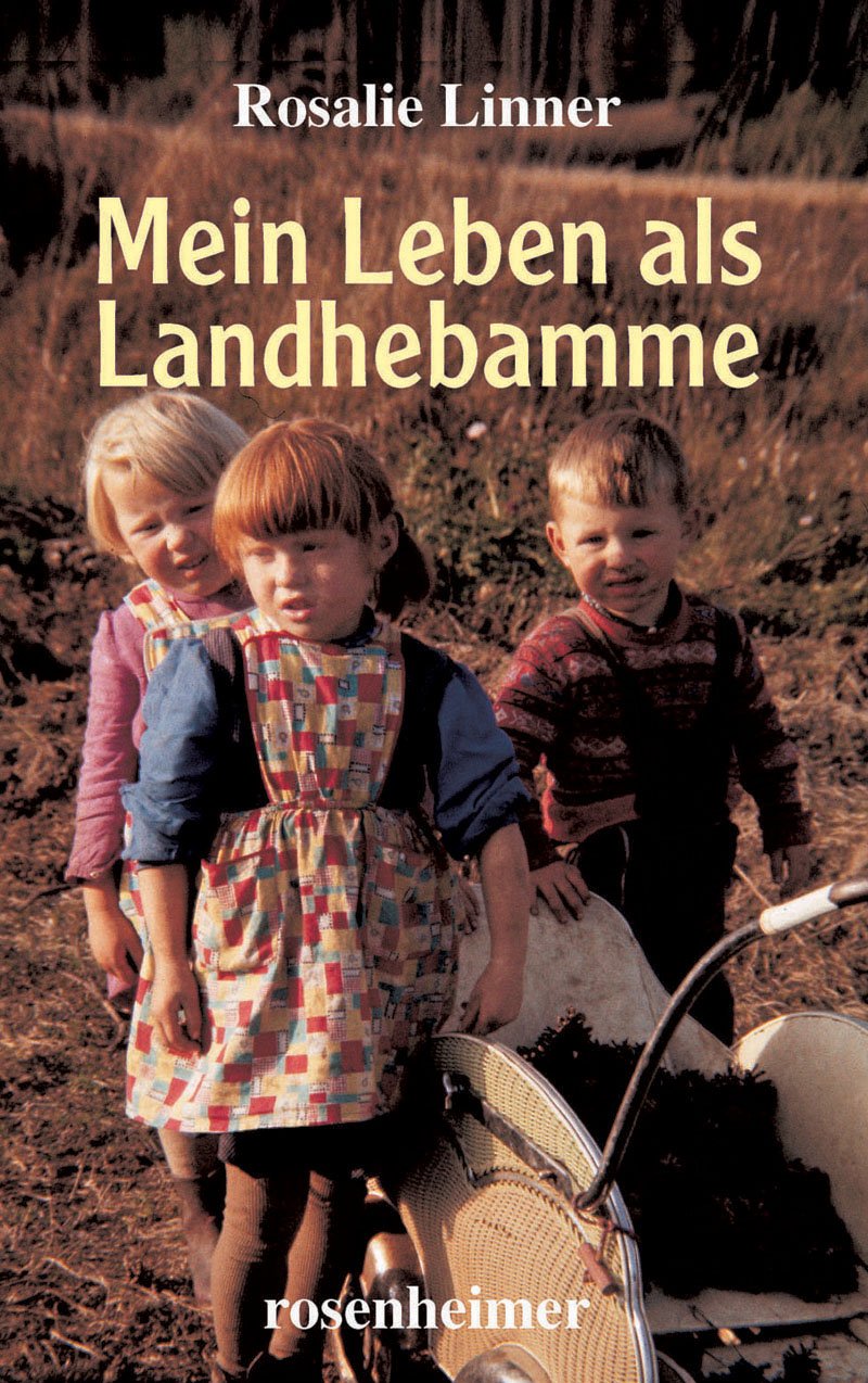 Mein Leben als Landhebamme Rosalie Linner - Rosalie Linner