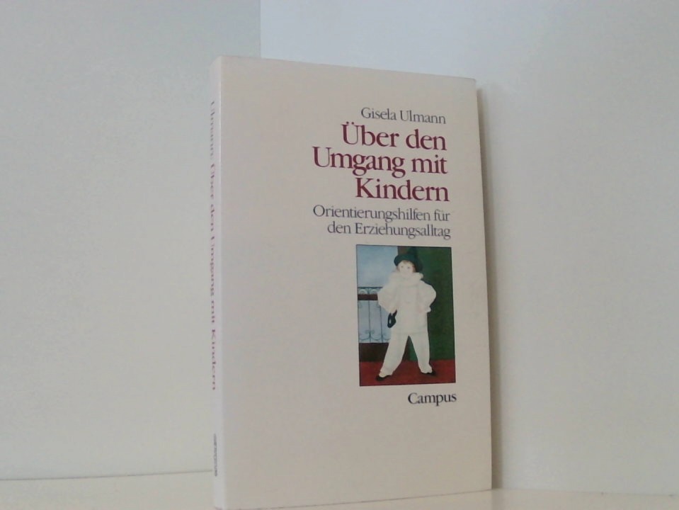 Über den Umgang mit Kindern. Orientierungshilfen für den Erziehungsalltag Orientierungshilfen für d. Erziehungsalltag