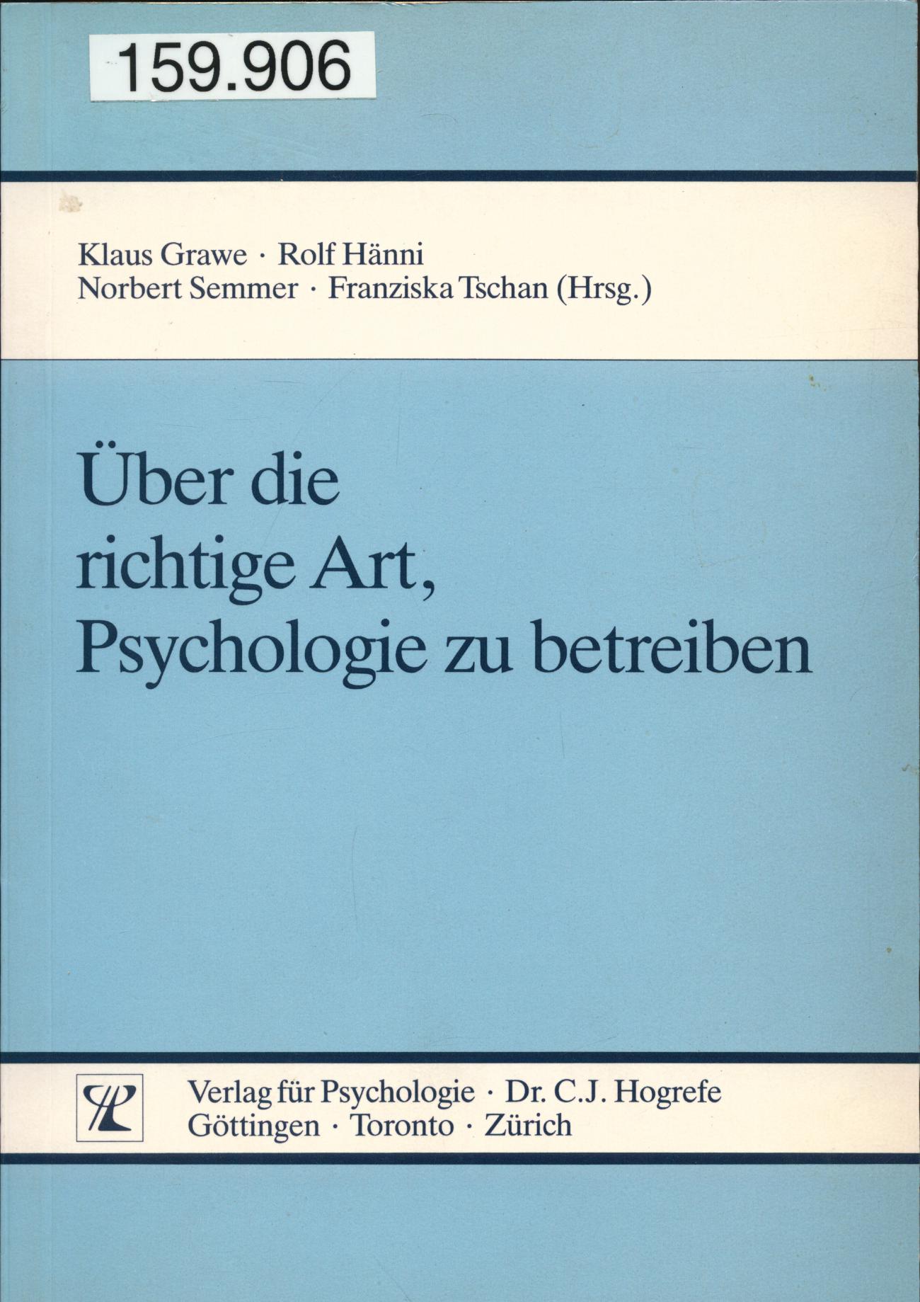 Über die richtige Art, Psychologie zu betreiben - Grawe, Klaus, Rolf Hänni und Norbert Semmer