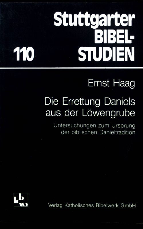 Die Errettung Daniels aus der Löwengrube : Unters. zum Ursprung d. bibl. Danieltradition. Stuttgarter Bibelstudien ; 110 - Haag, Ernst