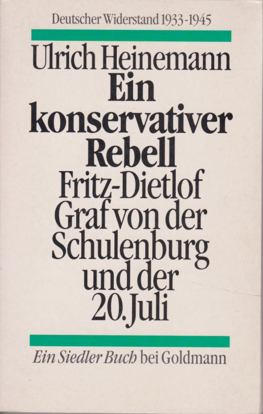 Ein konservativer Rebell. Fritz Dietlof Graf von der Schulenburg und der 20. Juli (Deutscher Widerstand 1933-1945) - Heinemann, Ulrich