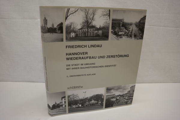 Hannover - Wiederaufbau und Zerstörung. : Die Stadt im Umgang mit ihrer bauhistorischen Identität - Lindau, Friedrich