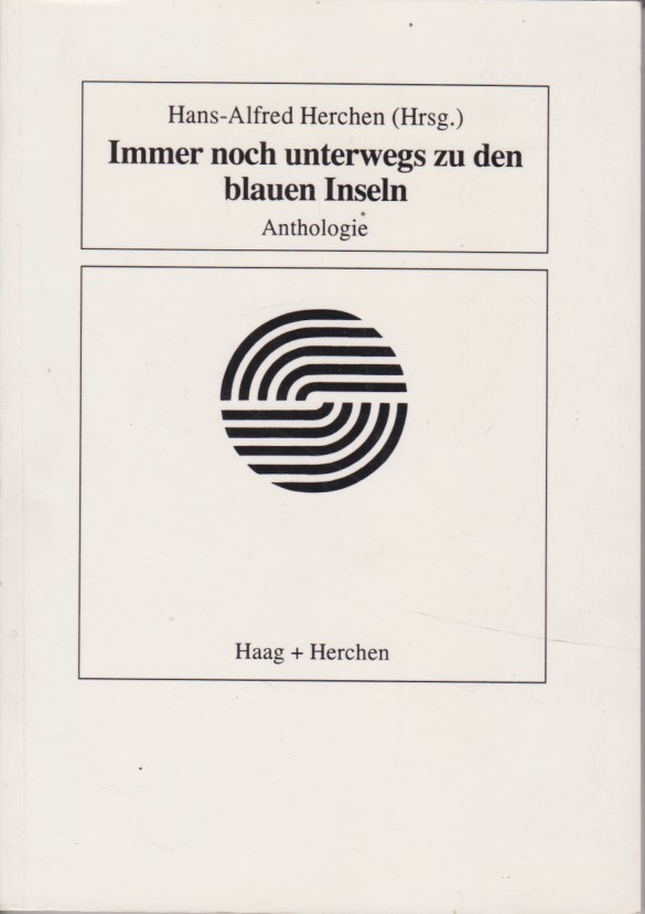Immer noch unterwegs zu den blauen Inseln : Anthologie. Hans-Alfred Herchen (Hrsg.) / Edition Haag
