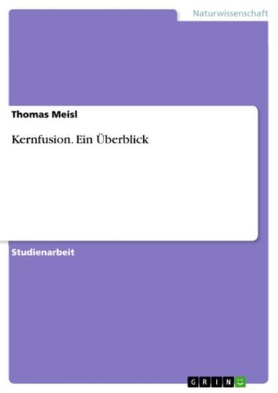 Kernfusion. Ein Überblick - Thomas Meisl